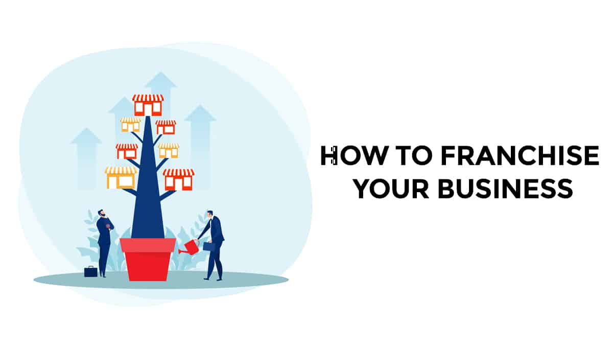 How to Franchise Your Business: A Step-by-Step Guide