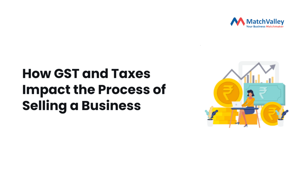 How GST and Taxes Impact the Process of Selling a Business - Match Valley